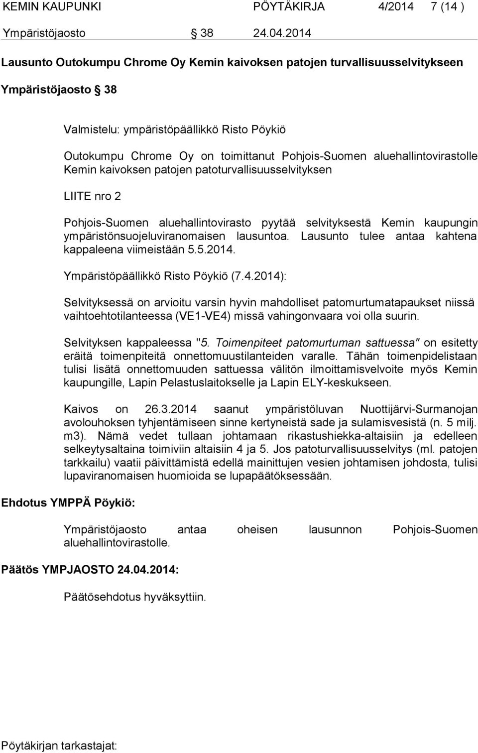 aluehallintovirastolle Kemin kaivoksen patojen patoturvallisuusselvityksen LIITE nro 2 Pohjois-Suomen aluehallintovirasto pyytää selvityksestä Kemin kaupungin ympäristönsuojeluviranomaisen lausuntoa.