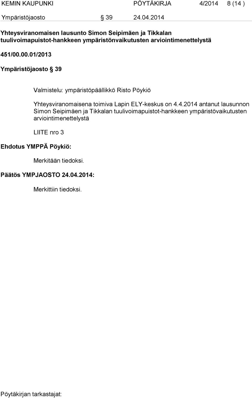 451/00.00.01/2013 Ympäristöjaosto 39 Valmistelu: ympäristöpäällikkö Risto Pöykiö Yhteysviranomaisena toimiva Lapin ELY-keskus on 4.