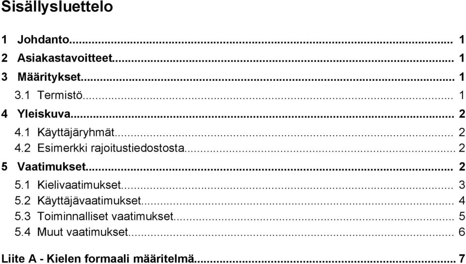 .. 5 Vaatimukset... 5. Kielivaatimukset... 5. Käyttäjävaatimukset... 4 5.