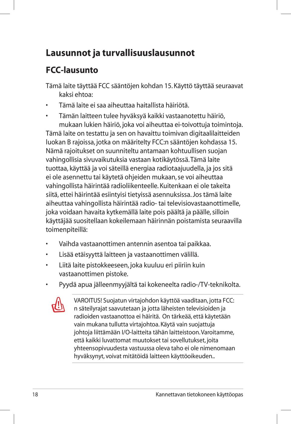 Tämä laite on testattu ja sen on havaittu toimivan digitaalilaitteiden luokan B rajoissa, jotka on määritelty FCC:n sääntöjen kohdassa 15.