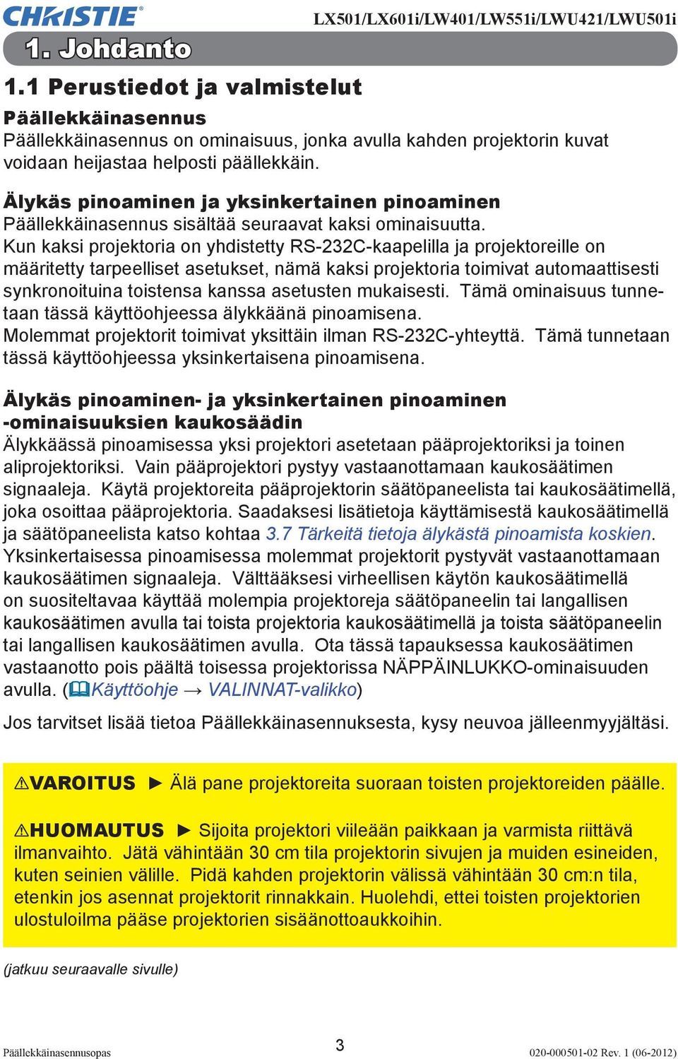 Älykäs pinoaminen ja yksinkertainen pinoaminen Päällekkäinasennus sisältää seuraavat kaksi ominaisuutta.