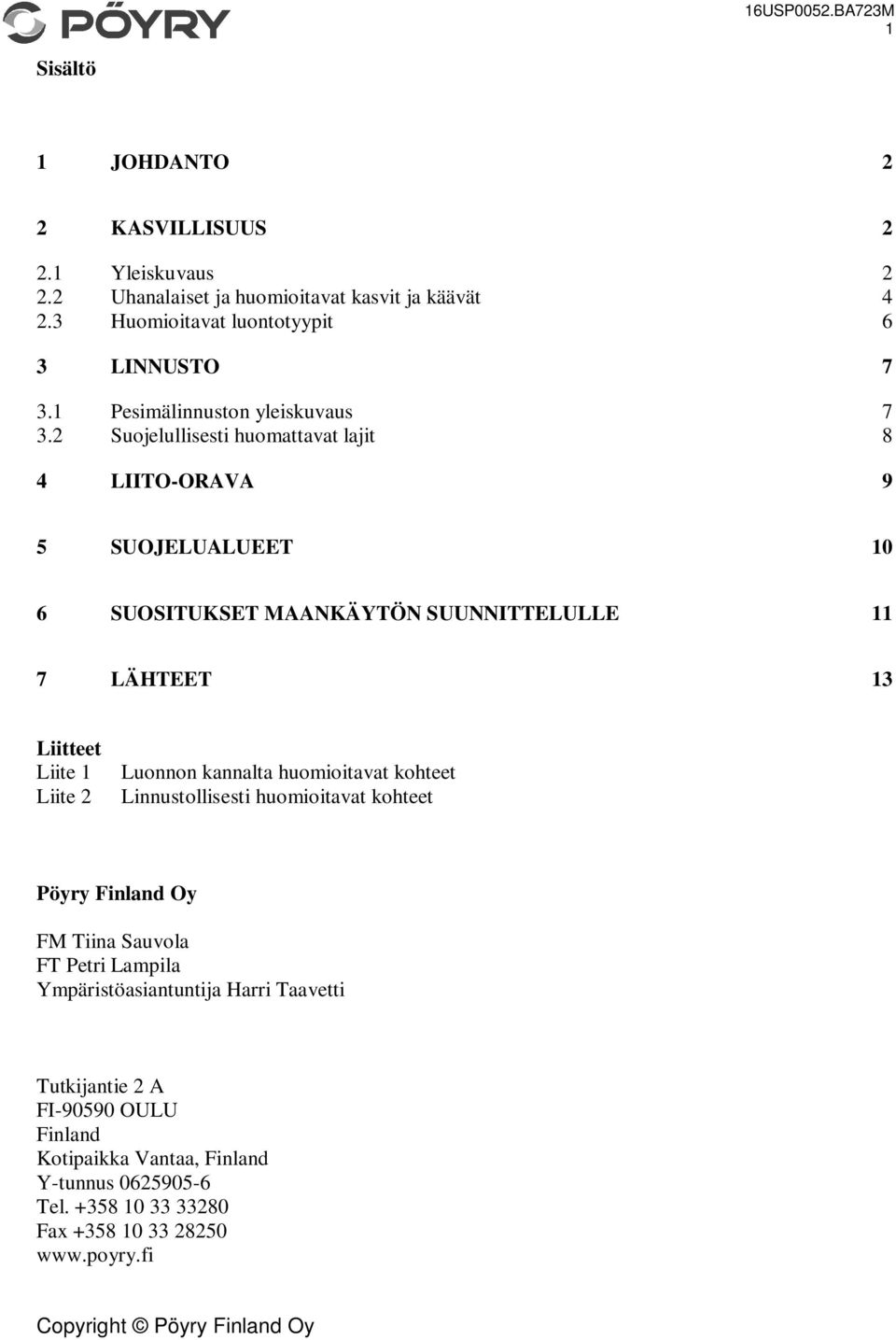 2 Suojelullisesti huomattavat lajit 8 4 LIITO-ORAVA 9 5 SUOJELUALUEET 10 6 SUOSITUKSET MAANKÄYTÖN SUUNNITTELULLE 11 7 LÄHTEET 13 Liitteet Liite 1 Liite 2 Luonnon