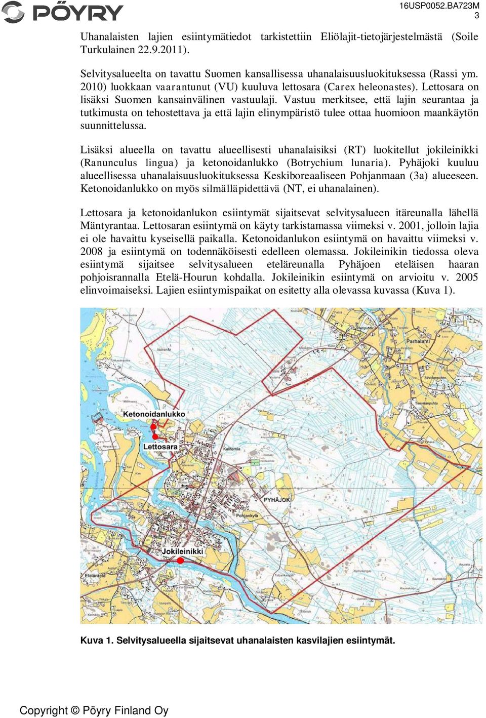 Vastuu merkitsee, että lajin seurantaa ja tutkimusta on tehostettava ja että lajin elinympäristö tulee ottaa huomioon maankäytön suunnittelussa.