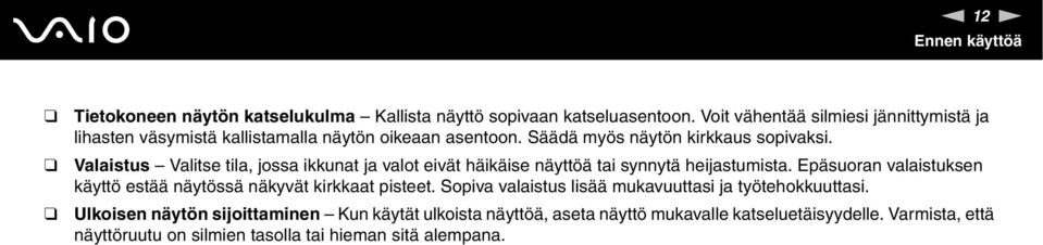 Valaistus Valitse tila, jossa ikkunat ja valot eivät häikäise näyttöä tai synnytä heijastumista.