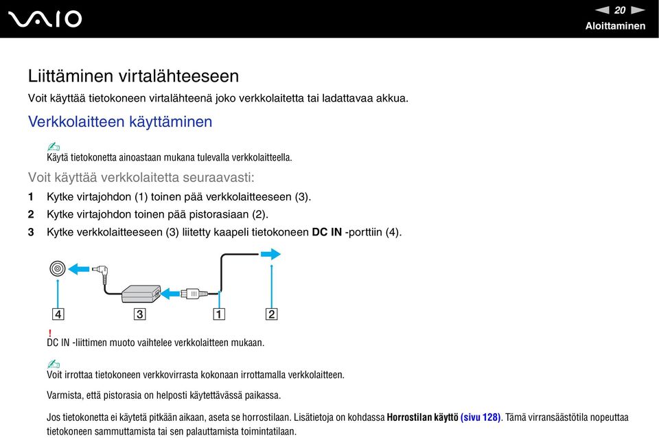 2 Kytke virtajohdon toinen pää pistorasiaan (2). 3 Kytke verkkolaitteeseen (3) liitetty kaapeli tietokoneen DC I -porttiin (4).! DC I -liittimen muoto vaihtelee verkkolaitteen mukaan.