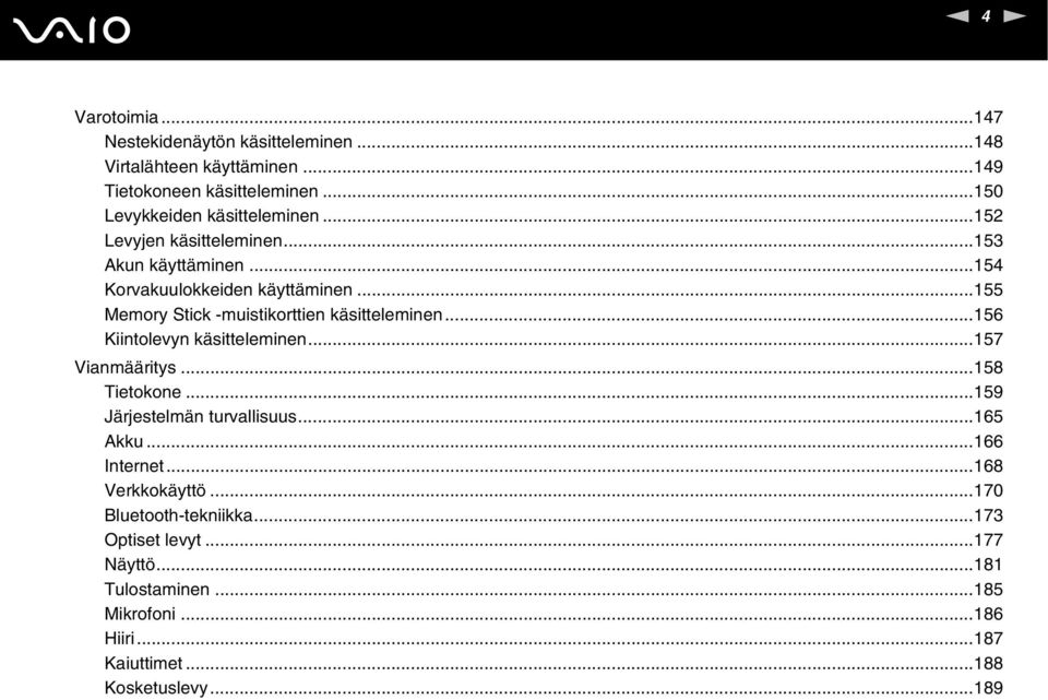 ..155 Memory Stick -muistikorttien käsitteleminen...156 Kiintolevyn käsitteleminen...157 Vianmääritys...158 Tietokone.