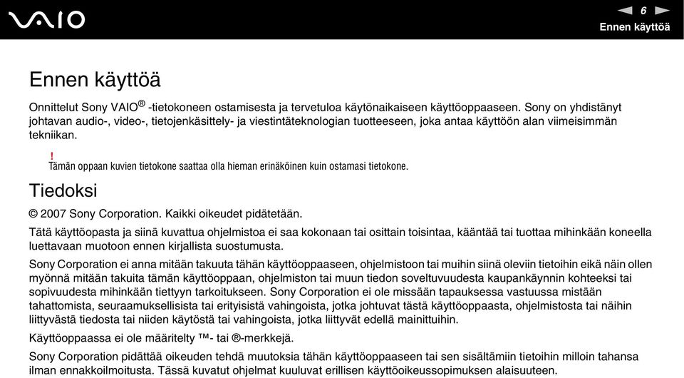 ! Tämän oppaan kuvien tietokone saattaa olla hieman erinäköinen kuin ostamasi tietokone. Tiedoksi 2007 Sony Corporation. Kaikki oikeudet pidätetään.