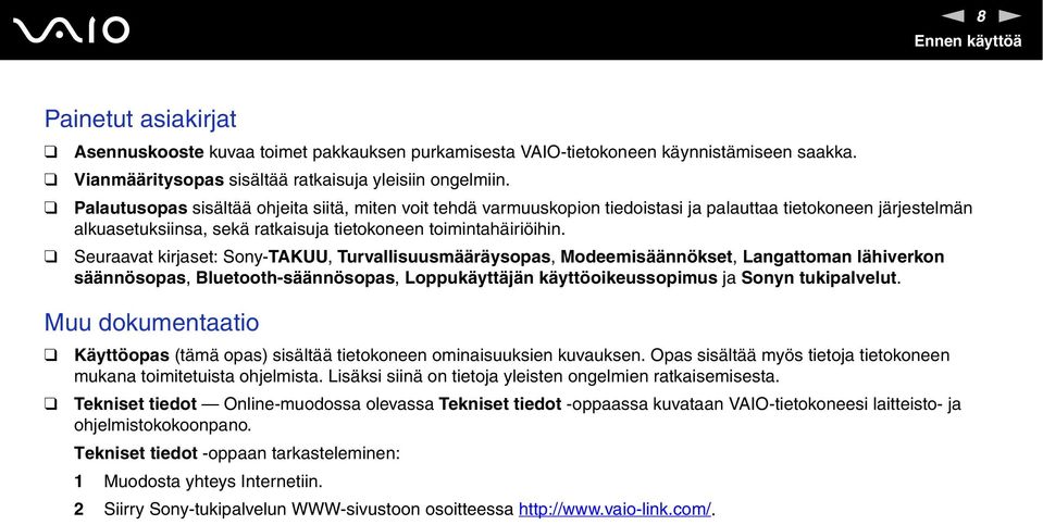 Seuraavat kirjaset: Sony-TAKUU, Turvallisuusmääräysopas, Modeemisäännökset, Langattoman lähiverkon säännösopas, Bluetooth-säännösopas, Loppukäyttäjän käyttöoikeussopimus ja Sonyn tukipalvelut.