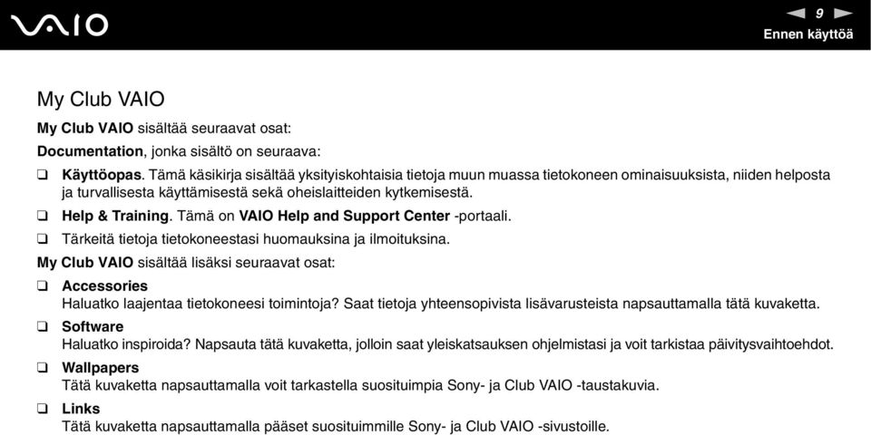 Tämä on VAIO Help and Support Center -portaali. Tärkeitä tietoja tietokoneestasi huomauksina ja ilmoituksina.