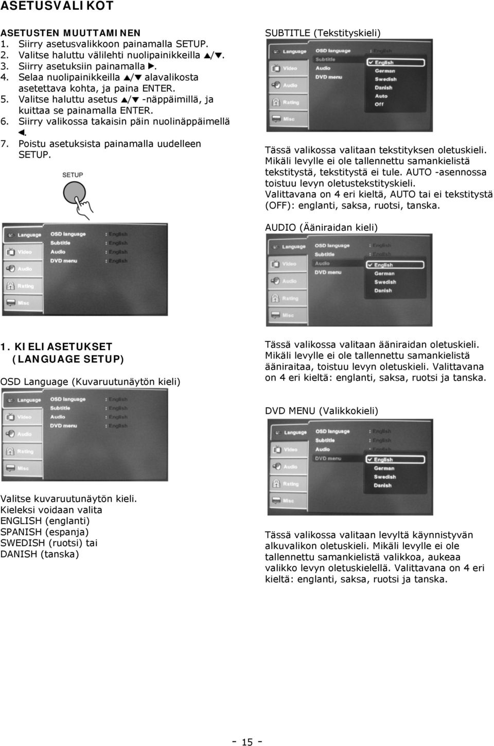 7. Poistu asetuksista painamalla uudelleen SETUP. SUBTITLE (Tekstityskieli) Tässä valikossa valitaan tekstityksen oletuskieli.