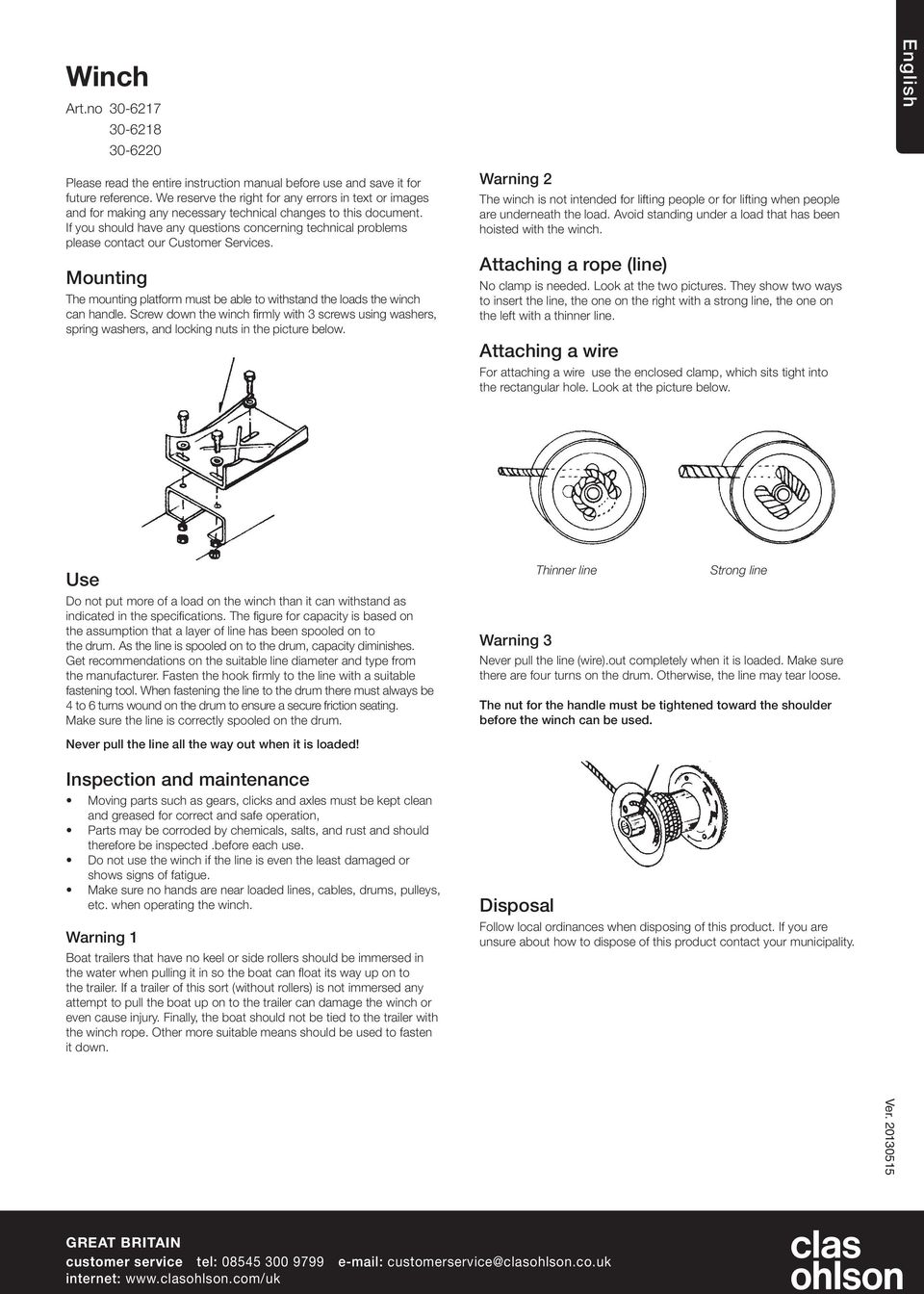 If you should have any questions concerning technical problems please contact our Customer Services. Mounting The mounting platform must be able to withstand the loads the winch can handle.