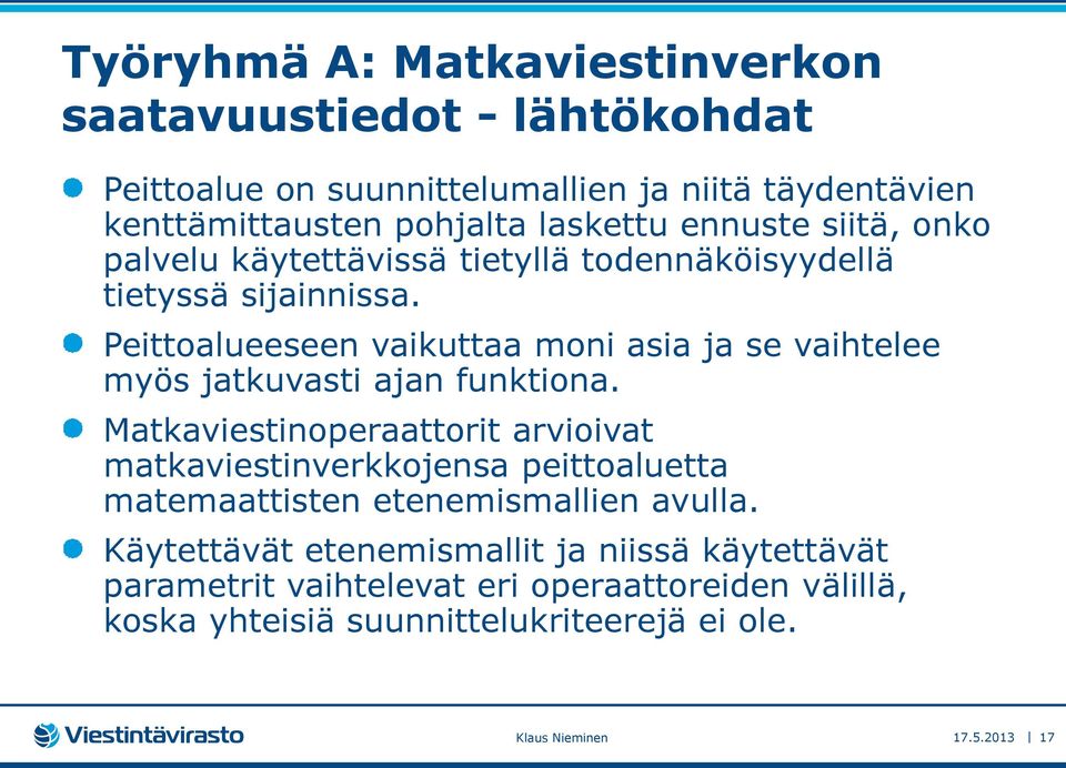 Peittoalueeseen vaikuttaa moni asia ja se vaihtelee myös jatkuvasti ajan funktiona.