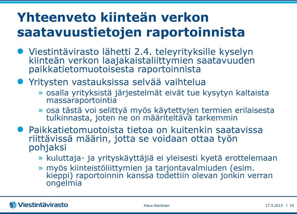 eivät tue kysytyn kaltaista massaraportointia» osa tästä voi selittyä myös käytettyjen termien erilaisesta tulkinnasta, joten ne on määriteltävä tarkemmin Paikkatietomuotoista tietoa on