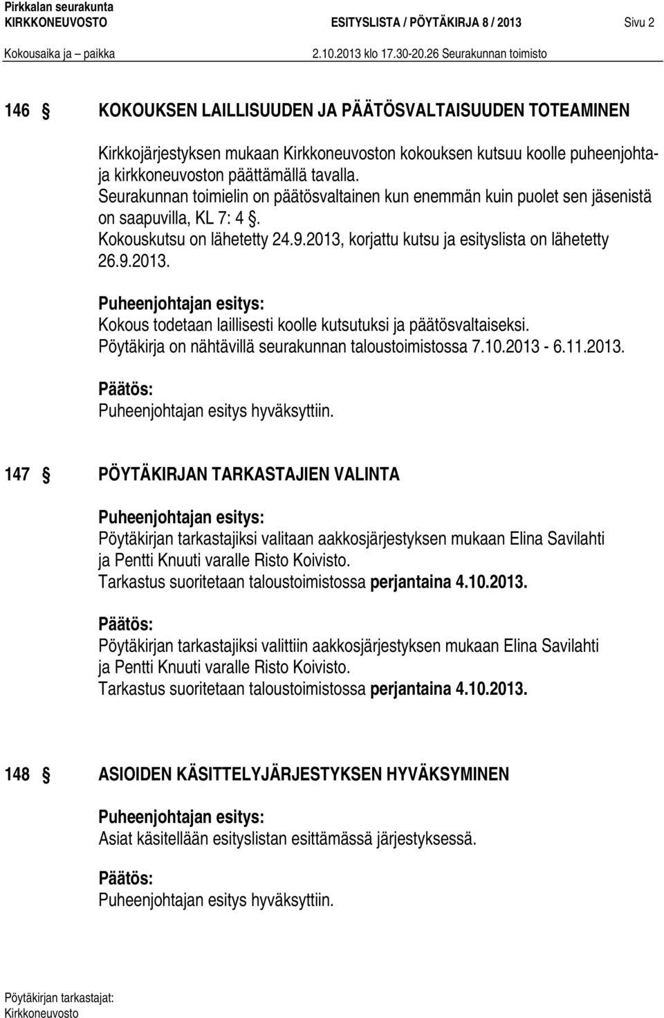 2013, korjattu kutsu ja esityslista on lähetetty 26.9.2013. Kokous todetaan laillisesti koolle kutsutuksi ja päätösvaltaiseksi. Pöytäkirja on nähtävillä seurakunnan taloustoimistossa 7.10.2013-6.11.