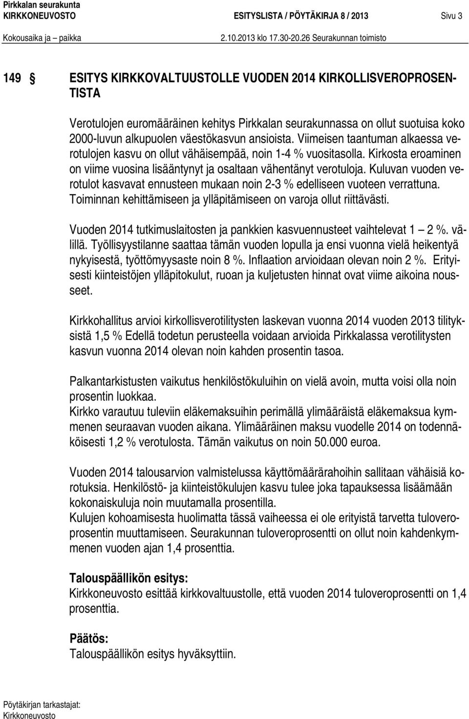 Kirkosta eroaminen on viime vuosina lisääntynyt ja osaltaan vähentänyt verotuloja. Kuluvan vuoden verotulot kasvavat ennusteen mukaan noin 2-3 % edelliseen vuoteen verrattuna.