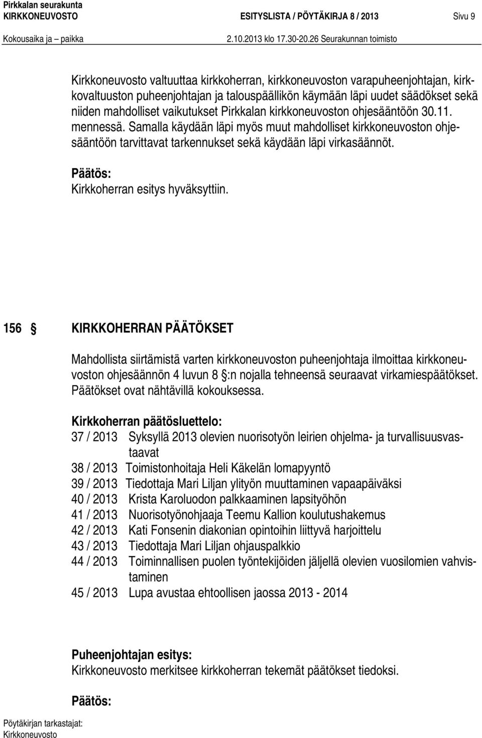 Samalla käydään läpi myös muut mahdolliset kirkkoneuvoston ohjesääntöön tarvittavat tarkennukset sekä käydään läpi virkasäännöt. Kirkkoherran esitys hyväksyttiin.