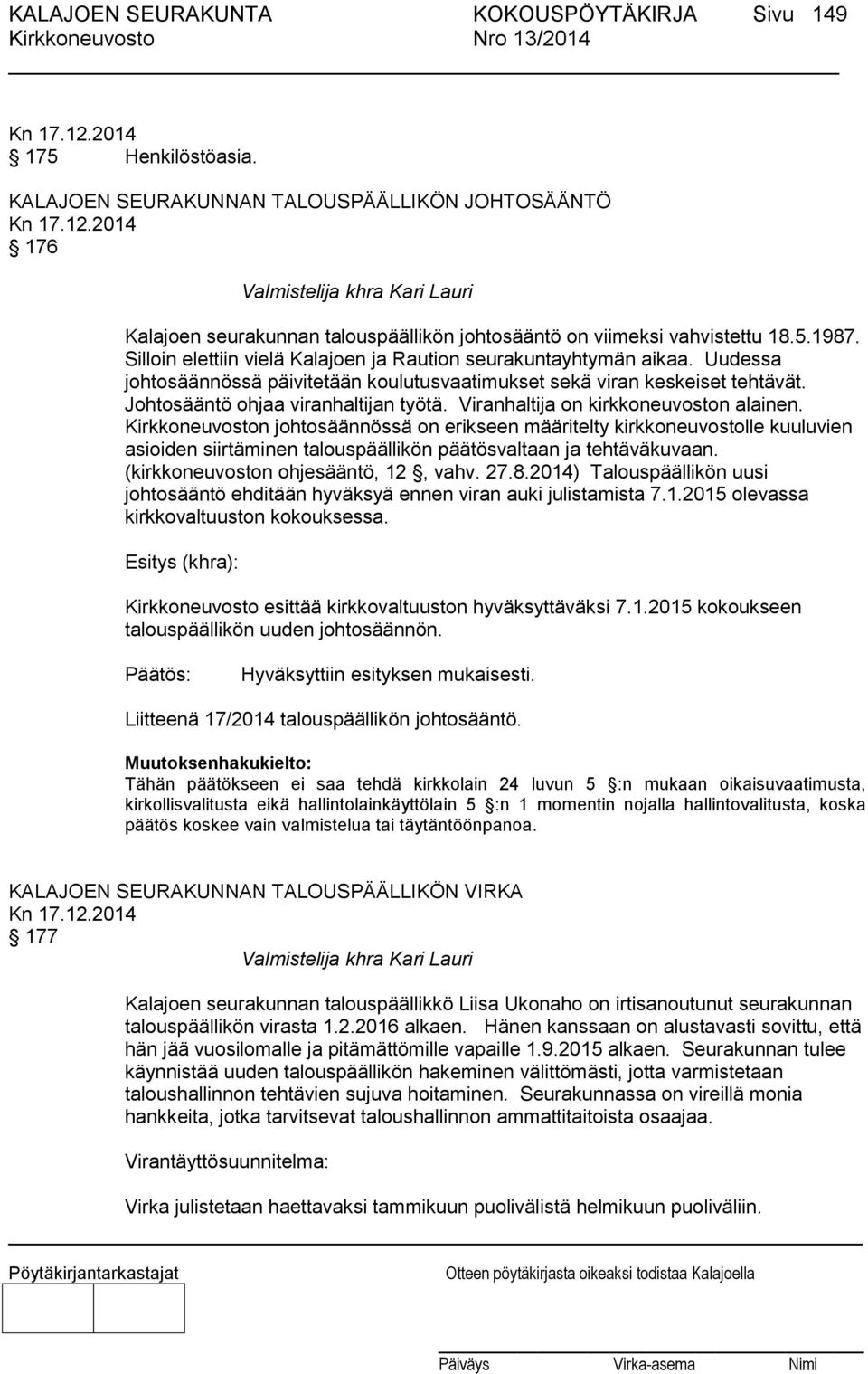 Silloin elettiin vielä Kalajoen ja Raution seurakuntayhtymän aikaa. Uudessa johtosäännössä päivitetään koulutusvaatimukset sekä viran keskeiset tehtävät. Johtosääntö ohjaa viranhaltijan työtä.