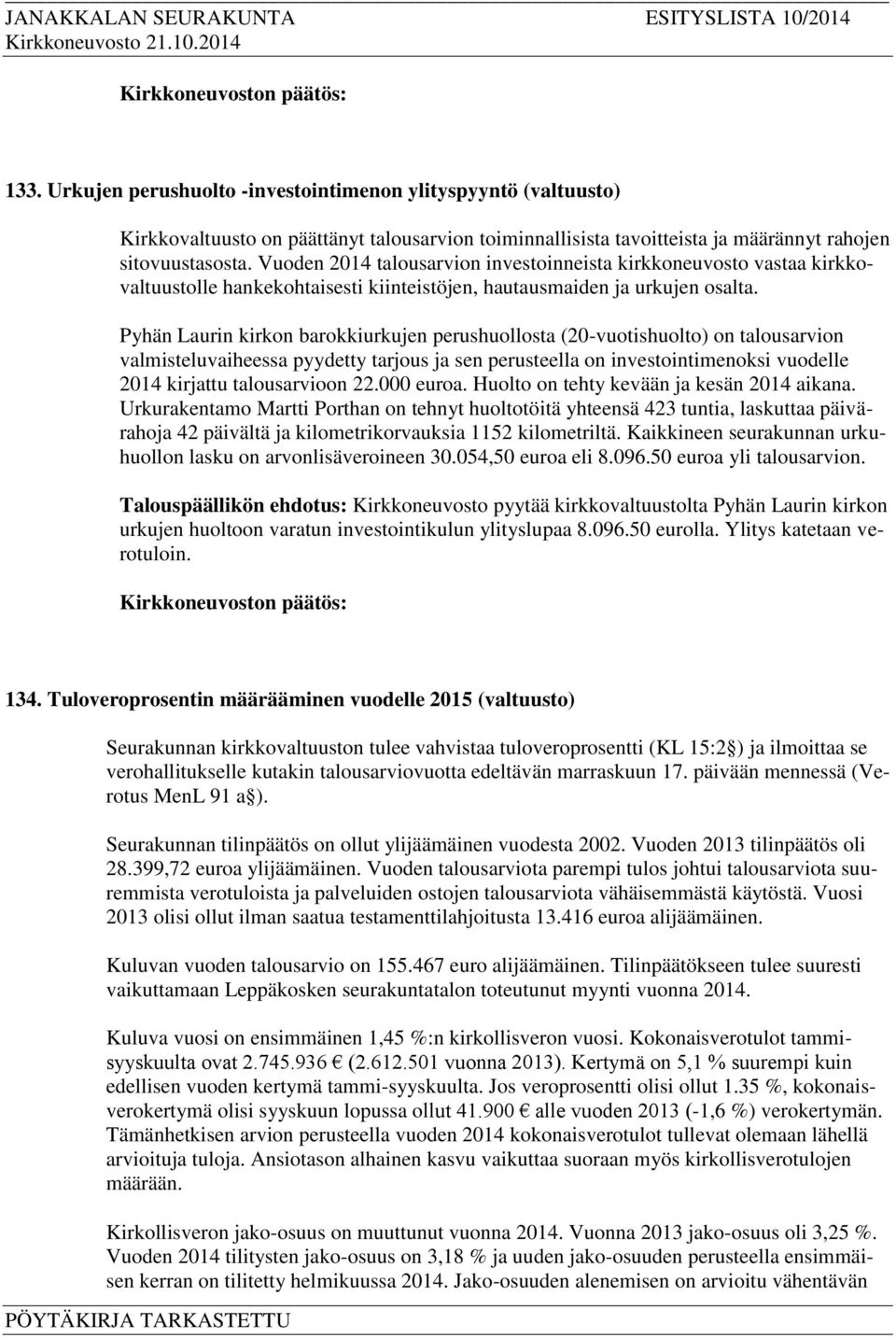 Pyhän Laurin kirkon barokkiurkujen perushuollosta (20-vuotishuolto) on talousarvion valmisteluvaiheessa pyydetty tarjous ja sen perusteella on investointimenoksi vuodelle 2014 kirjattu talousarvioon