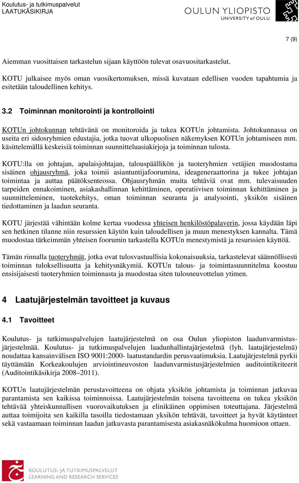 2 Toiminnan monitorointi ja kontrollointi KOTUn johtokunnan tehtävänä on monitoroida ja tukea KOTUn johtamista.