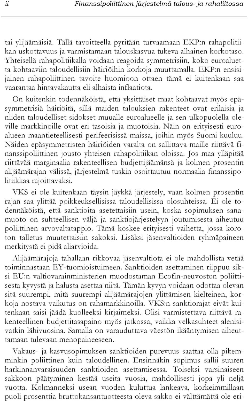 Yhteisellä rahapolitiikalla voidaan reagoida symmetrisiin, koko euroaluetta kohtaaviin taloudellisiin häiriöihin korkoja muuttamalla.