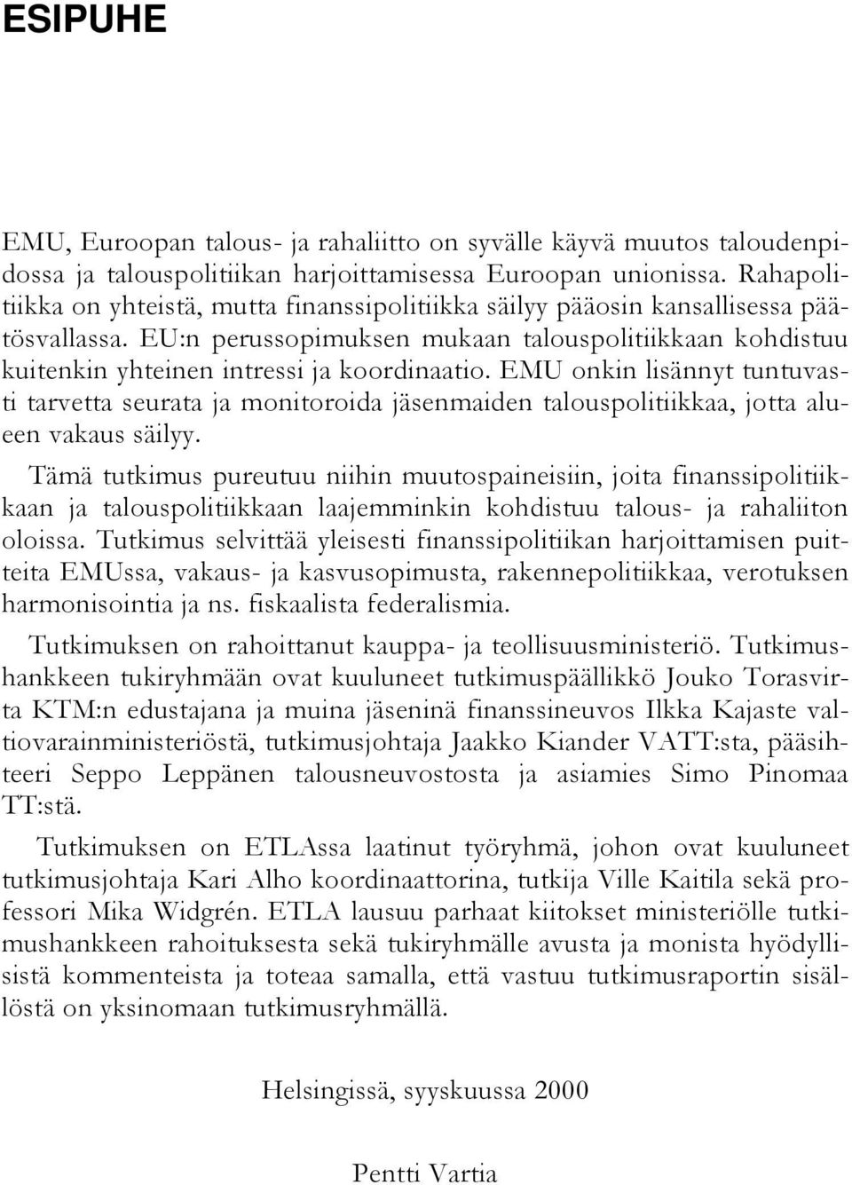 EMU onkin lisännyt tuntuvasti tarvetta seurata ja monitoroida jäsenmaiden talouspolitiikkaa, jotta alueen vakaus säilyy.