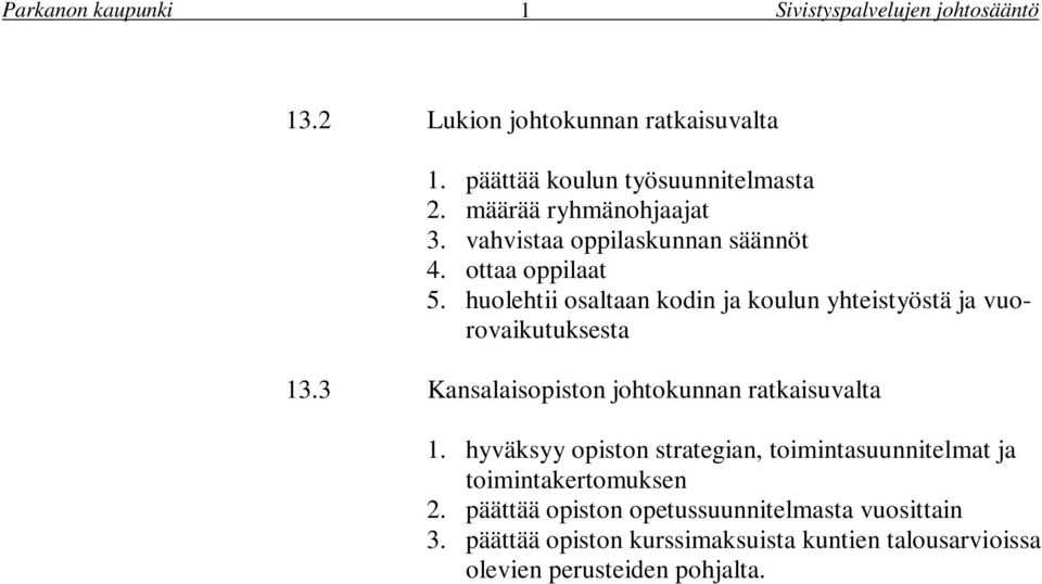 huolehtii osaltaan kodin ja koulun yhteistyöstä ja vuorovaikutuksesta 3.3 Kansalaisopiston johtokunnan ratkaisuvalta.