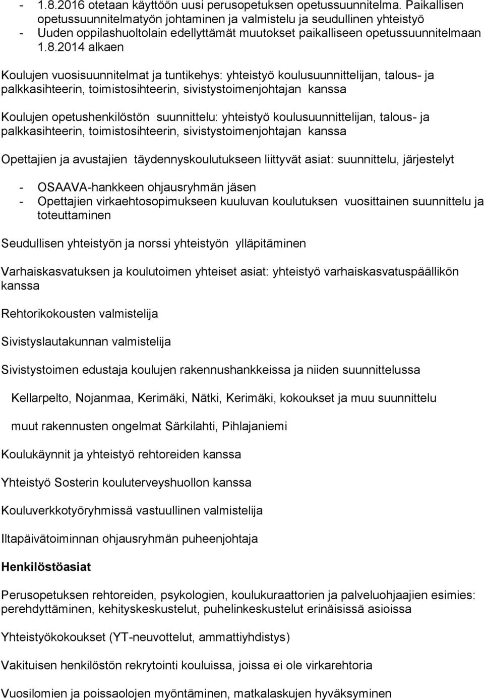 2014 alkaen Koulujen vuosisuunnitelmat ja tuntikehys: yhteistyö koulusuunnittelijan, talous- ja palkkasihteerin, toimistosihteerin, sivistystoimenjohtajan kanssa Koulujen opetushenkilöstön