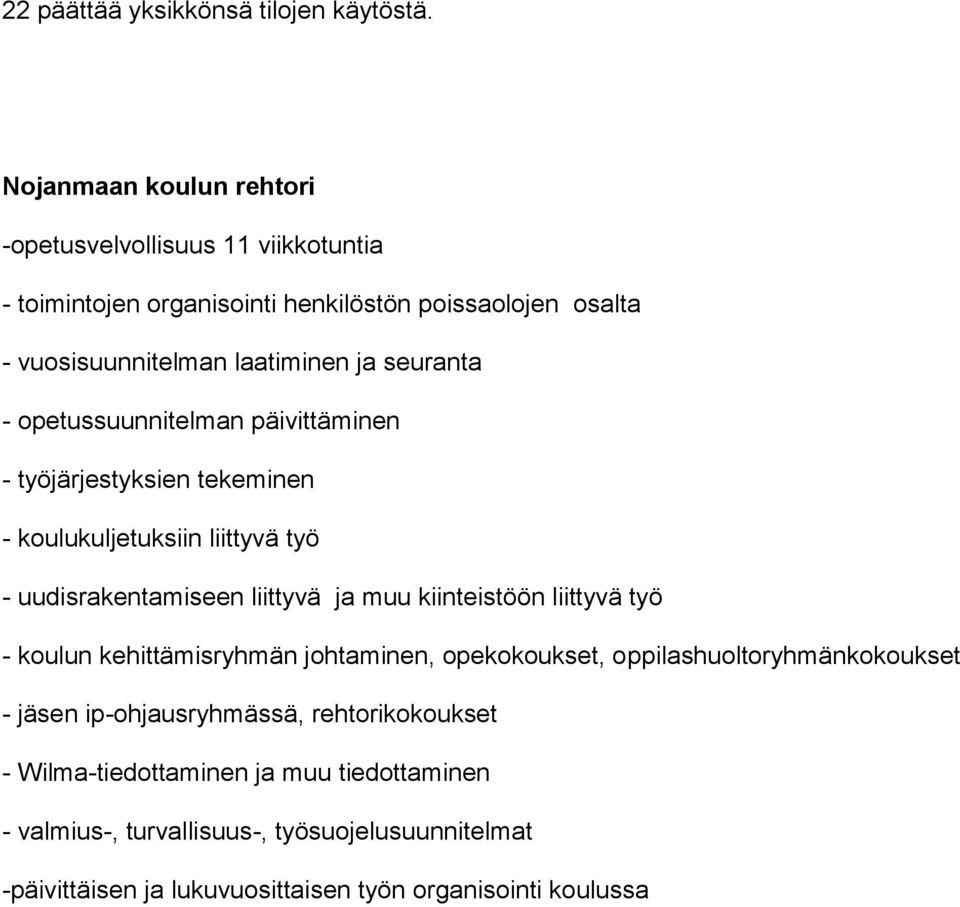 seuranta - opetussuunnitelman päivittäminen - työjärjestyksien tekeminen - koulukuljetuksiin liittyvä työ - uudisrakentamiseen liittyvä ja muu kiinteistöön