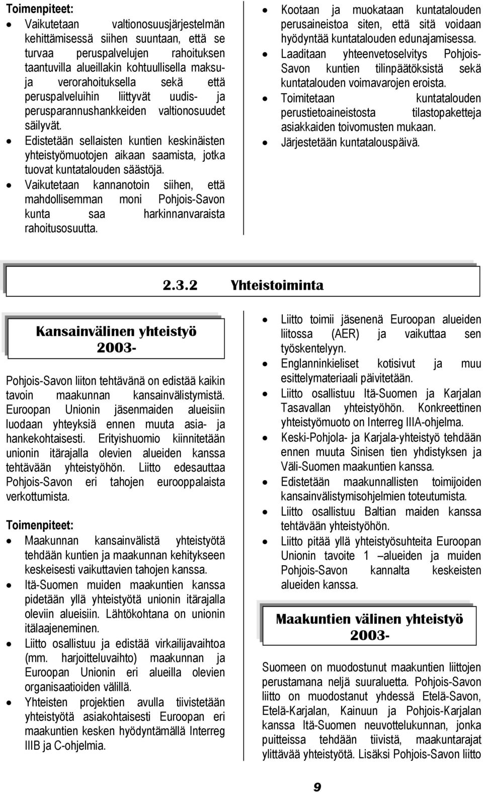 Vaikutetaan kannanotoin siihen, että mahdollisemman moni Pohjois-Savon kunta saa harkinnanvaraista rahoitusosuutta.