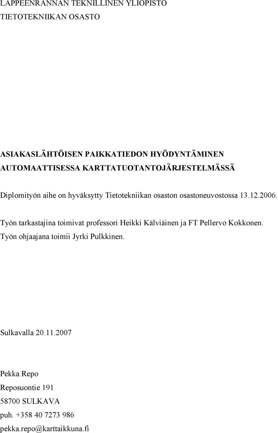 osastoneuvostossa 13.12.2006. Työn tarkastajina toimivat professori Heikki Kälviäinen ja FT Pellervo Kokkonen.