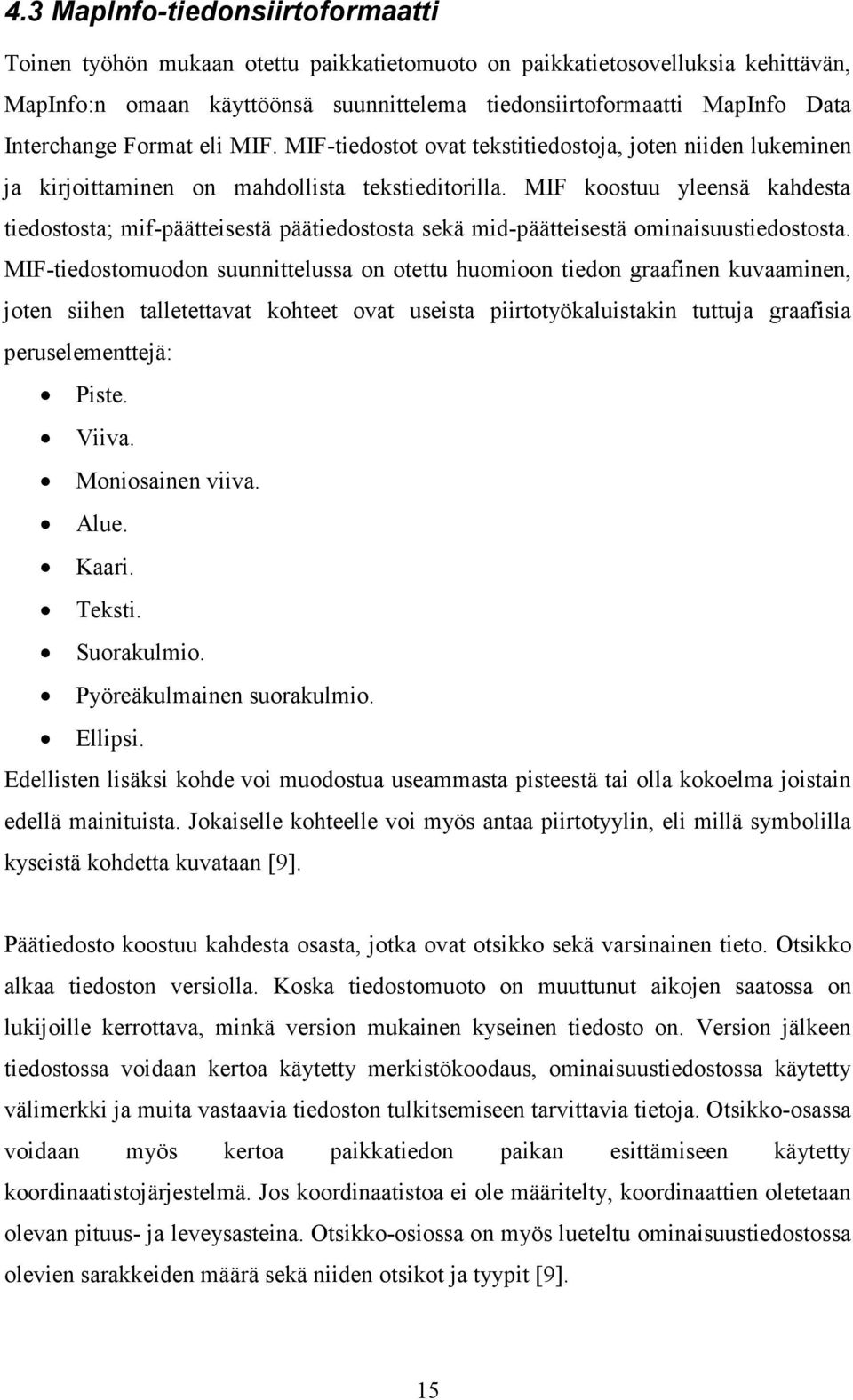 MIF koostuu yleensä kahdesta tiedostosta; mif-päätteisestä päätiedostosta sekä mid-päätteisestä ominaisuustiedostosta.