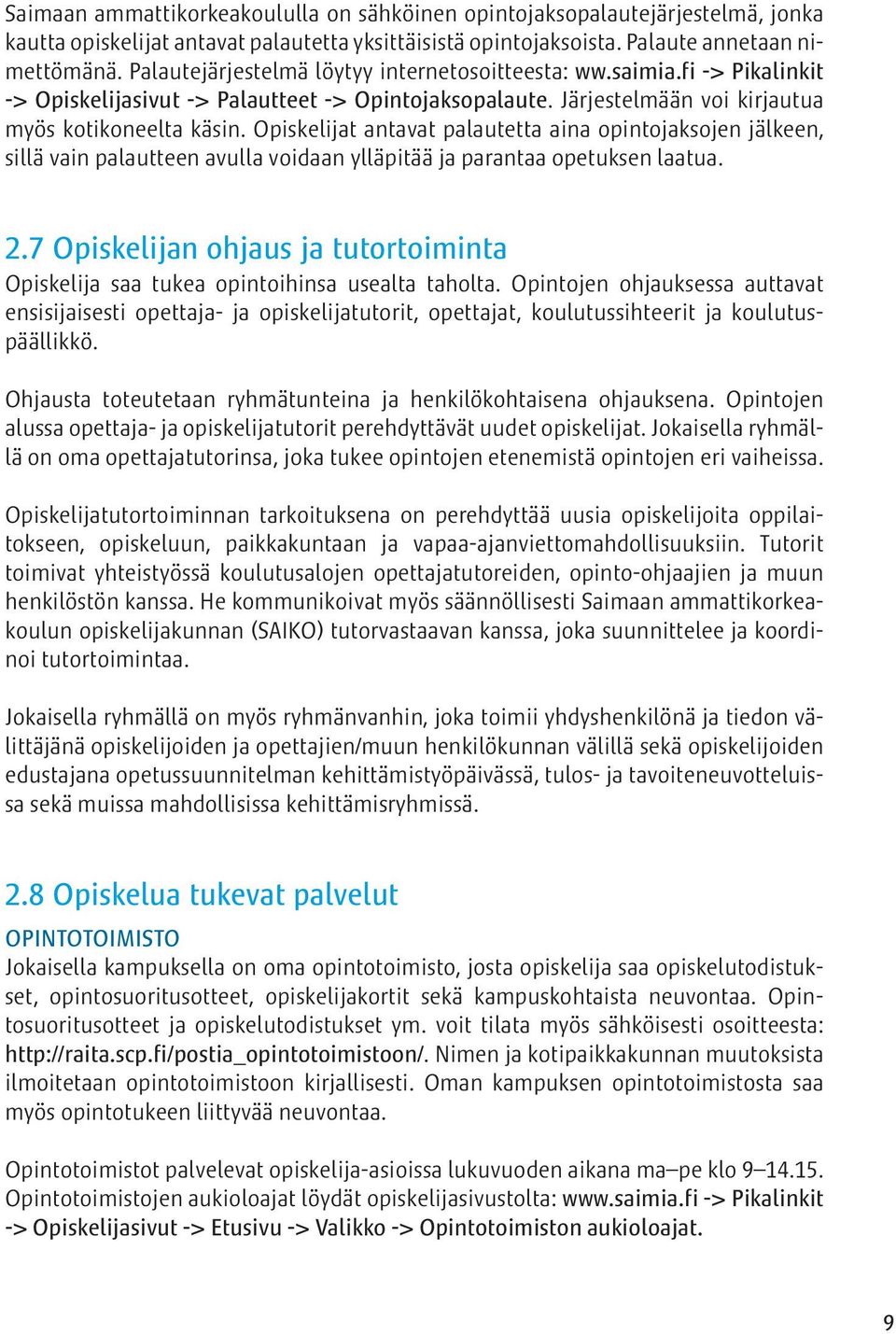 Opiskelijat antavat palautetta aina opintojaksojen jälkeen, sillä vain palautteen avulla voidaan ylläpitää ja parantaa opetuksen laatua. 2.