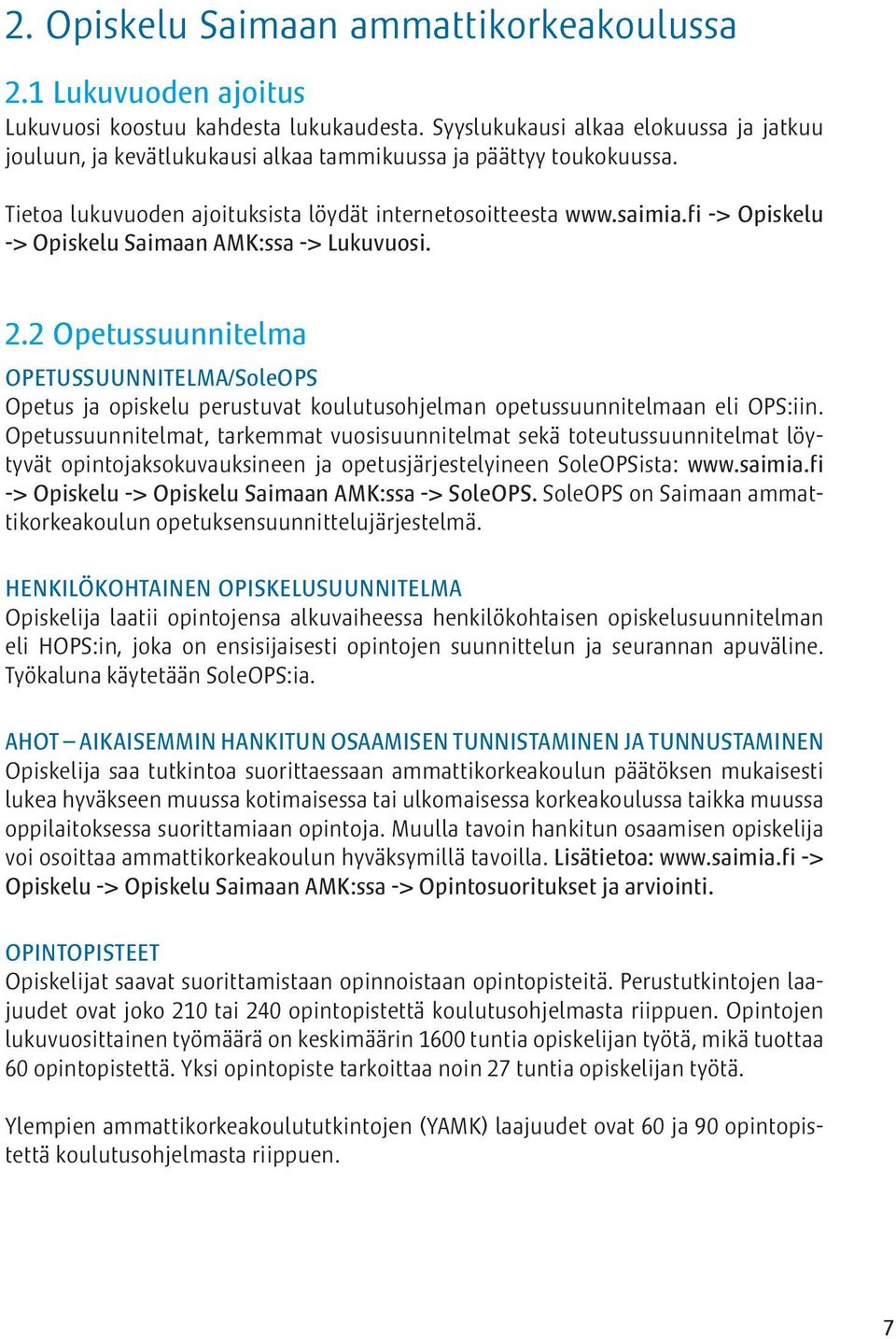 fi -> Opiskelu -> Opiskelu Saimaan AMK:ssa -> Lukuvuosi. 2.2 Opetussuunnitelma OPETUSSUUNNITELMA/SoleOPS Opetus ja opiskelu perustuvat koulutusohjelman opetussuunnitelmaan eli OPS:iin.