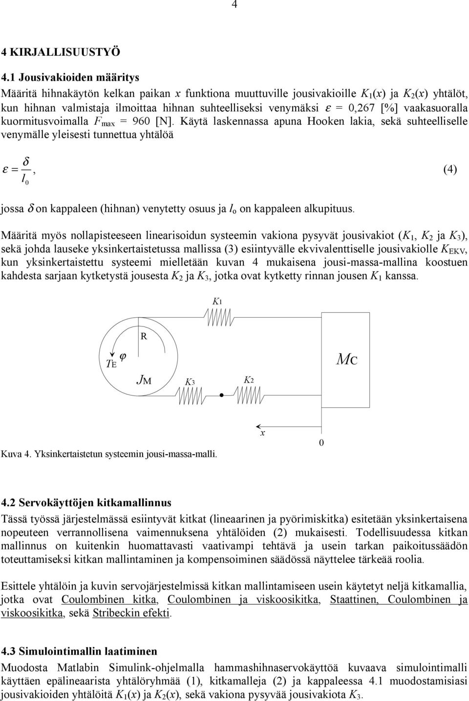 äytä askennassa apuna Hooken akia sekä suteeisee venyäe yeisesti tunnettua ytäöä δ ε (4) 0 jossa δ on kappaeen (inan) venytetty osuus ja o on kappaeen akupituus.