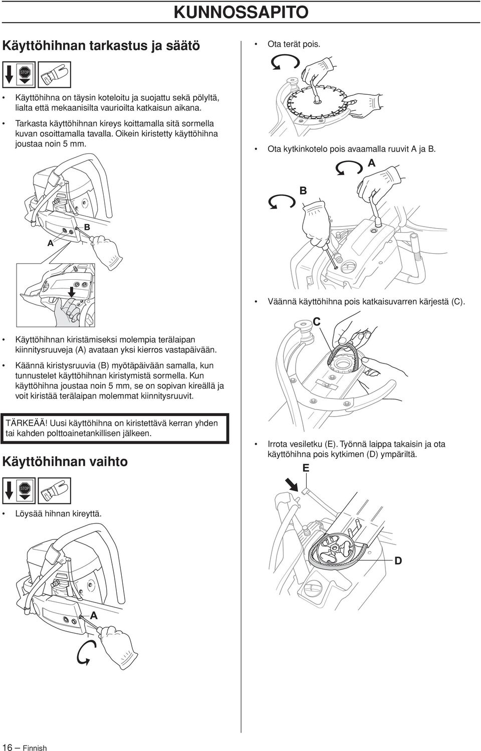 Väännä käyttöhihna pois katkaisuvarren kärjestä (C). Käyttöhihnan kiristämiseksi molempia terälaipan kiinnitysruuveja (A) avataan yksi kierros vastapäivään.