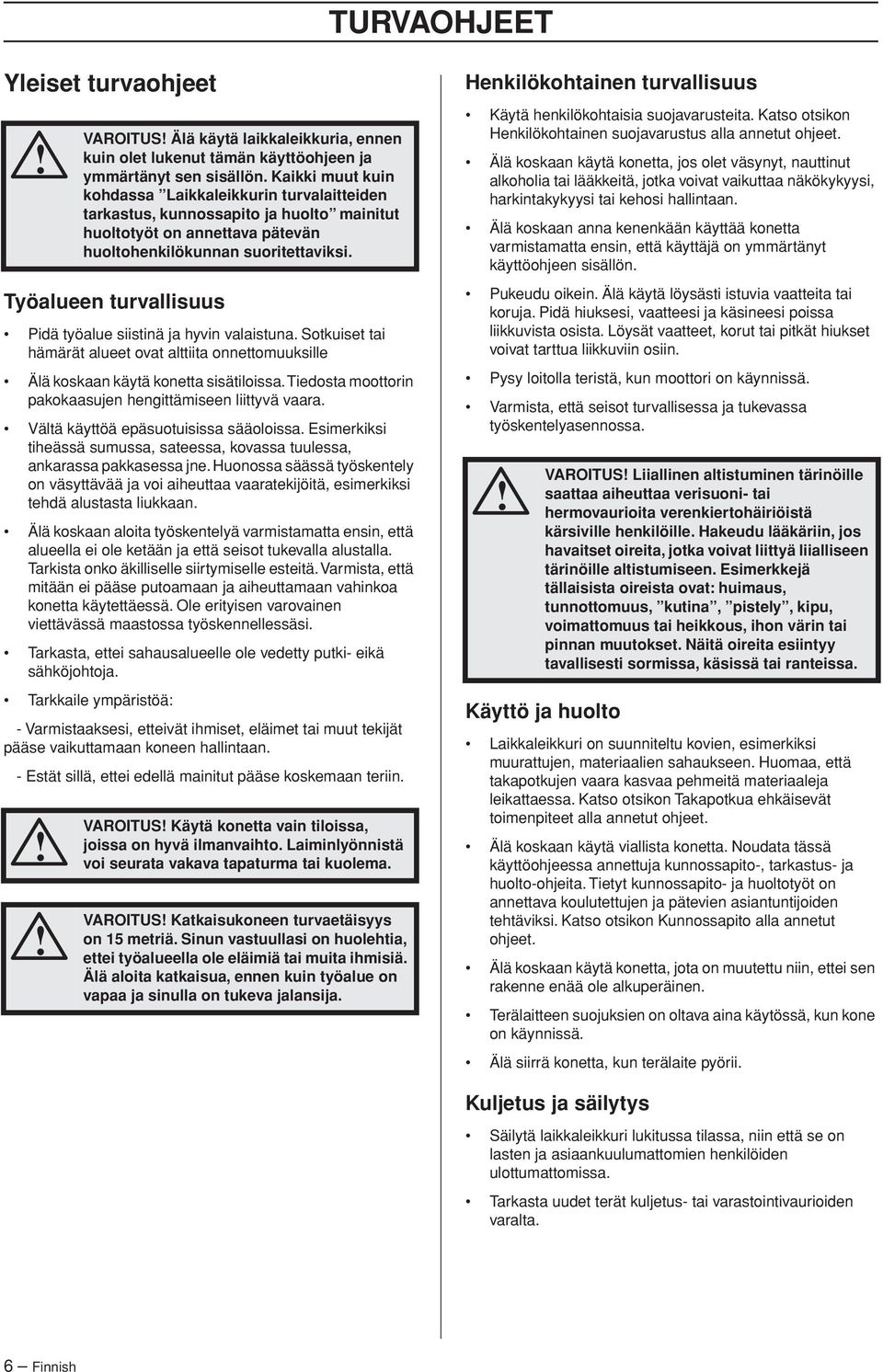Huonossa säässä työskentely on väsyttävää ja voi aiheuttaa vaaratekijöitä, esimerkiksi tehdä alustasta liukkaan.