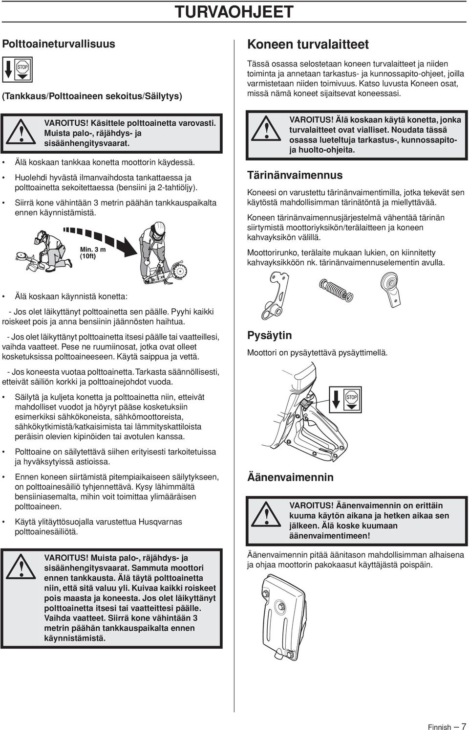 Siirrä kone vähintään 3 metrin päähän tankkauspaikalta ennen käynnistämistä.