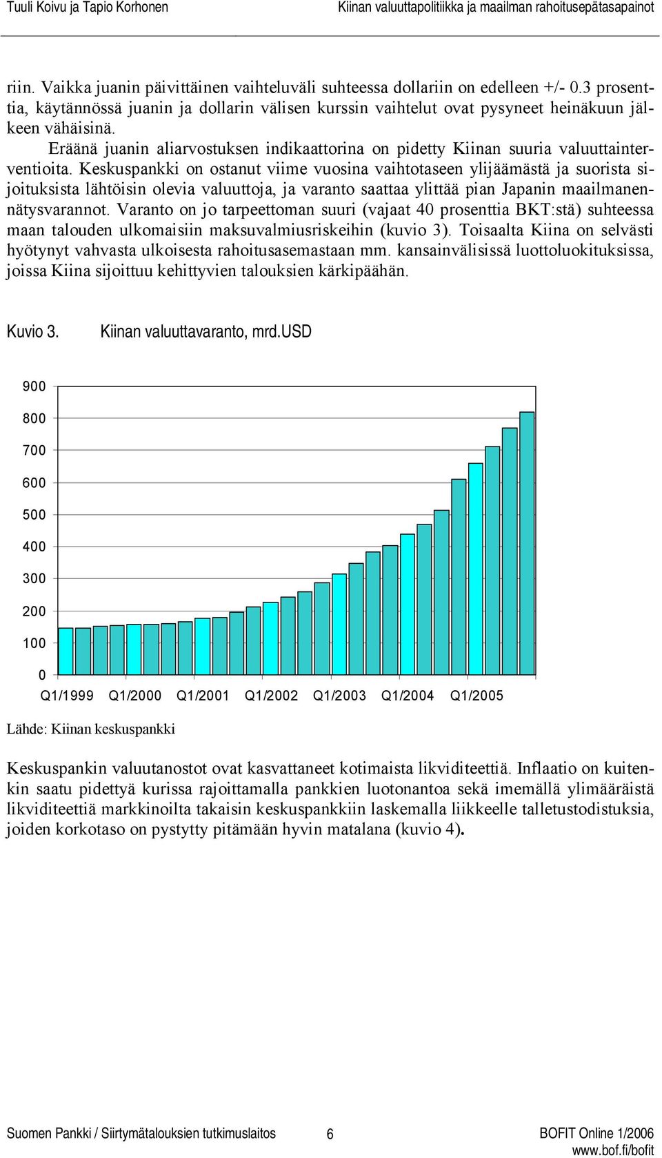 Keskuspankki on ostanut viime vuosina vaihtotaseen ylijäämästä ja suorista sijoituksista lähtöisin olevia valuuttoja, ja varanto saattaa ylittää pian Japanin maailmanennätysvarannot.