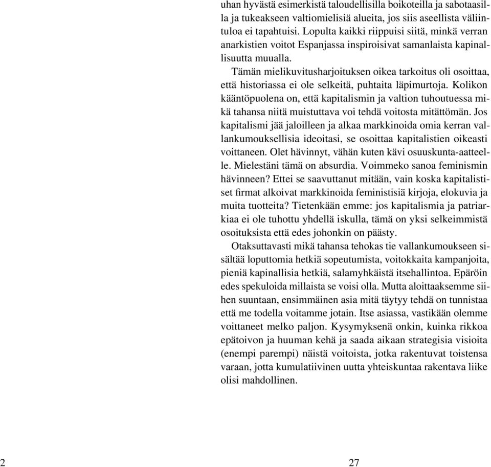 Tämän mielikuvitusharjoituksen oikea tarkoitus oli osoittaa, että historiassa ei ole selkeitä, puhtaita läpimurtoja.