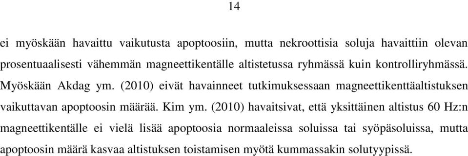 (2010) eivät havainneet tutkimuksessaan magneettikenttäaltistuksen vaikuttavan apoptoosin määrää. Kim ym.