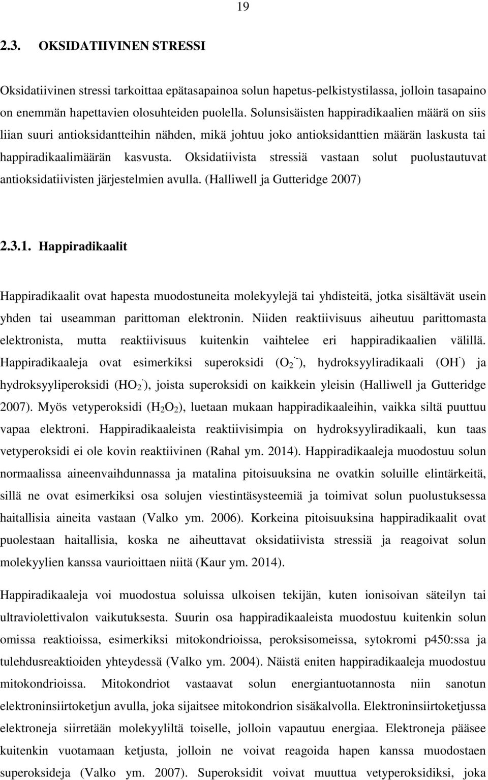 Oksidatiivista stressiä vastaan solut puolustautuvat antioksidatiivisten järjestelmien avulla. (Halliwell ja Gutteridge 2007) 2.3.1.