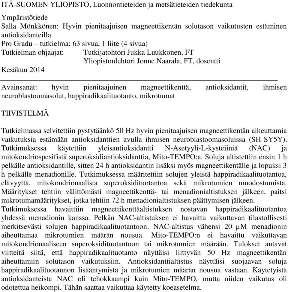 magneettikenttä, antioksidantit, ihmisen neuroblastoomasolut, happiradikaalituotanto, mikrotumat TIIVISTELMÄ Tutkielmassa selvitettiin pystytäänkö 50 Hz hyvin pienitaajuisen magneettikentän