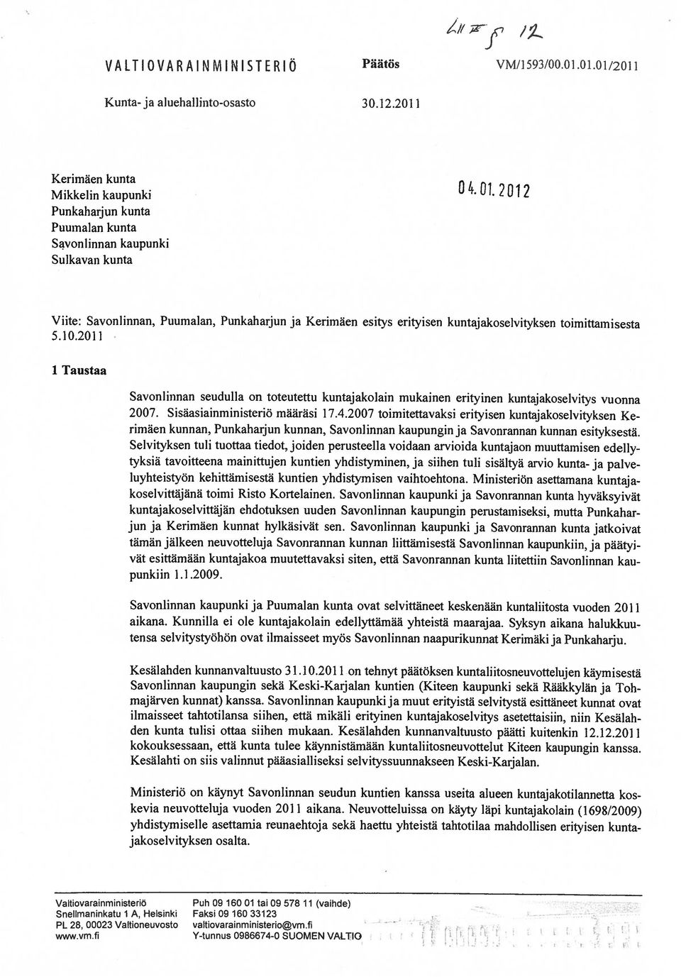 kuntajakoselvityksen toimittamisesta 5.10.2011 1 Taustaa Savonlinnan seudulla on toteutettu kuntajakolain mukainen erityinen kuntajakoselvitys vuonna 2007. Sisäasiainministeriö määräsi 17.4.