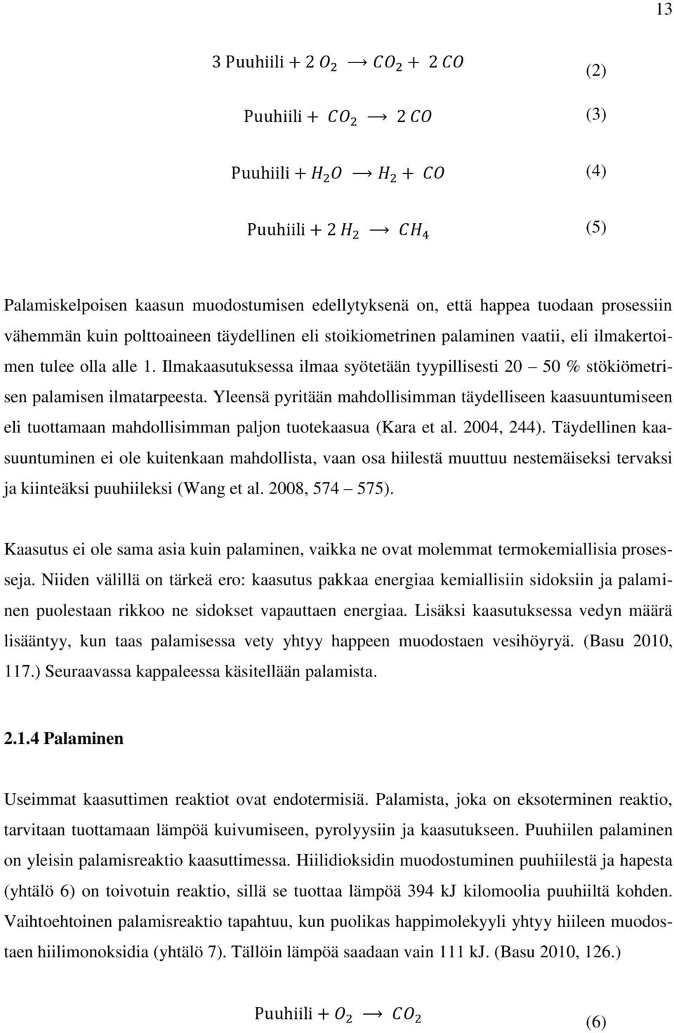 Yleensä pyritään mahdollisimman täydelliseen kaasuuntumiseen eli tuottamaan mahdollisimman paljon tuotekaasua (Kara et al. 2004, 244).