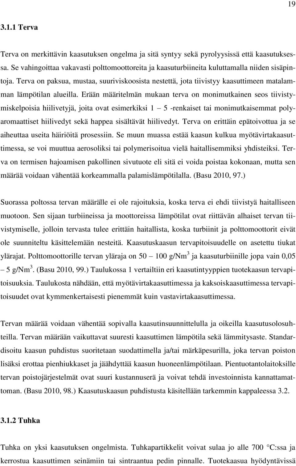 Terva on paksua, mustaa, suuriviskoosista nestettä, jota tiivistyy kaasuttimeen matalamman lämpötilan alueilla.