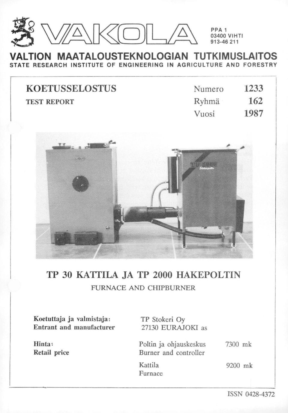 JA TP 2000 HAKEPOLTIN FURNACE AND CHIPBURNER Koetuttaja ja valmistaja: Entrant and manufacturer Hinta: Retail price