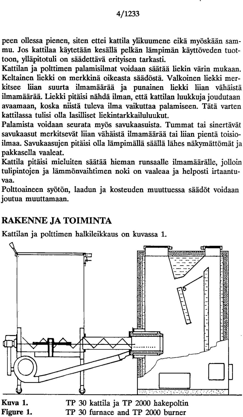 Valkoinen liekki merkitsee liian suurta ilmamäärää ja punainen liekki liian vähäistä ilmamäärää.