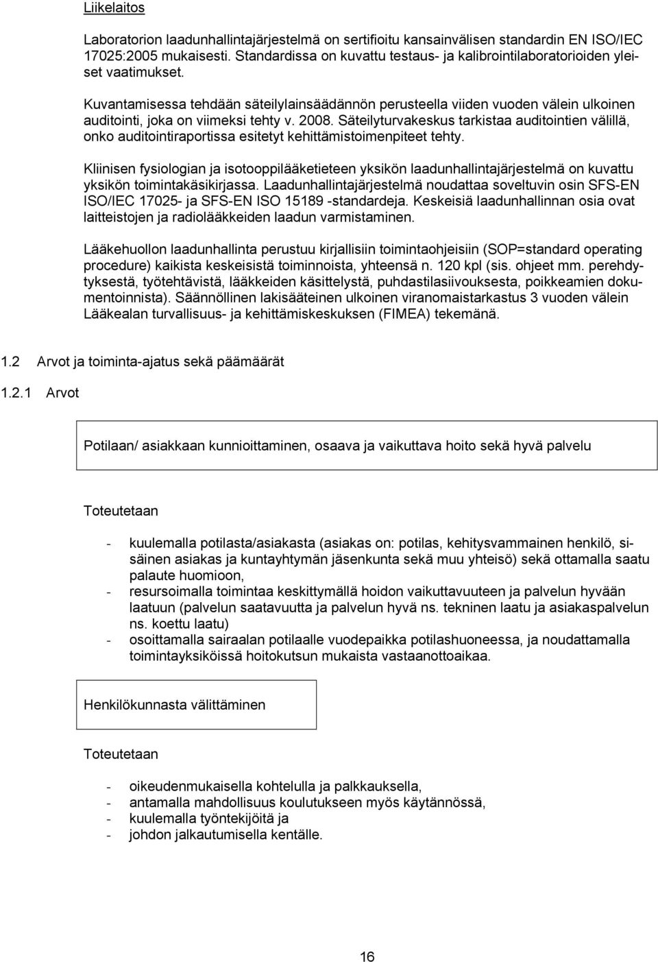 Kuvantamisessa tehdään säteilylainsäädännön perusteella viiden vuoden välein ulkoinen auditointi, joka on viimeksi tehty v. 2008.