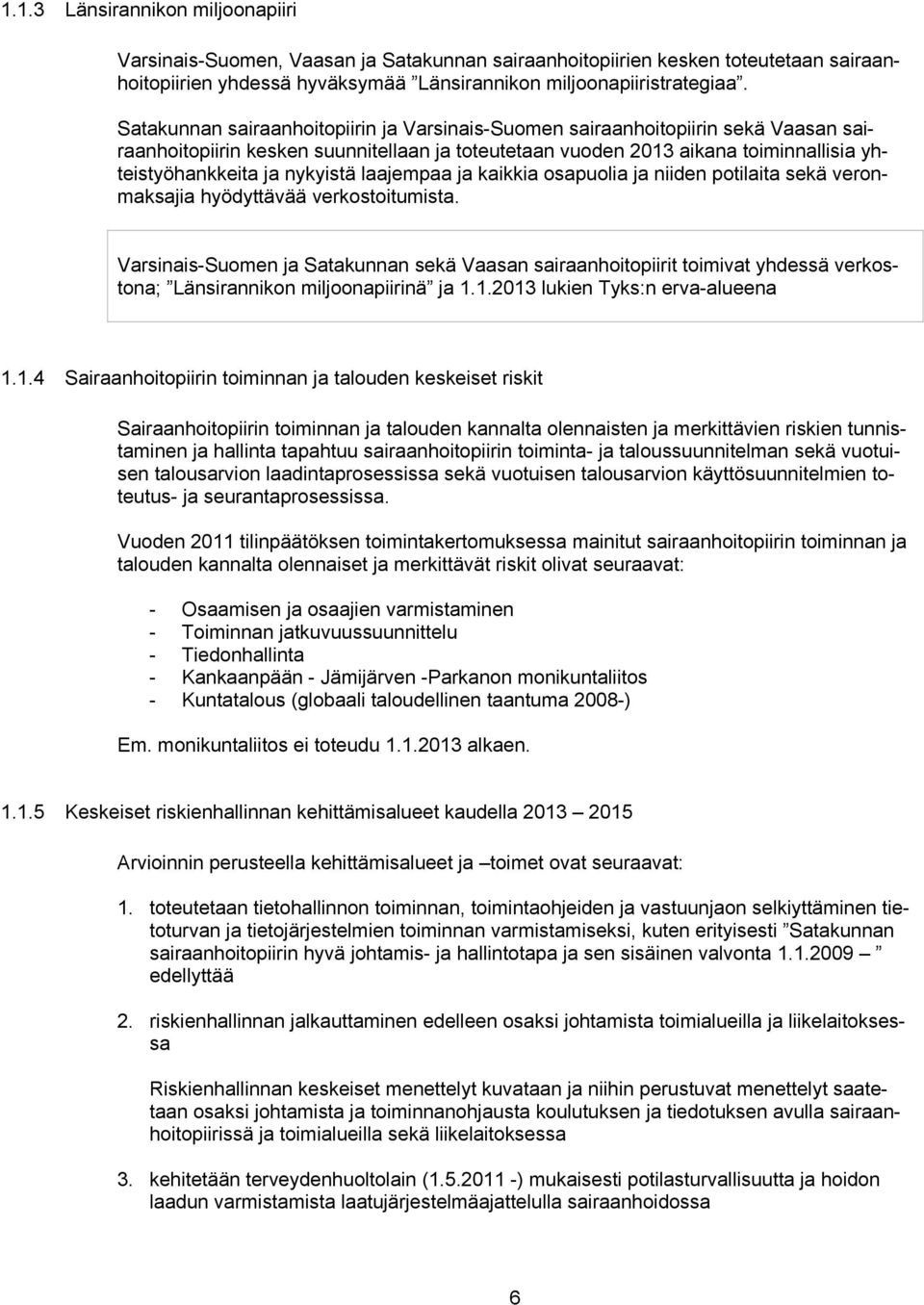 nykyistä laajempaa ja kaikkia osapuolia ja niiden potilaita sekä veronmaksajia hyödyttävää verkostoitumista.