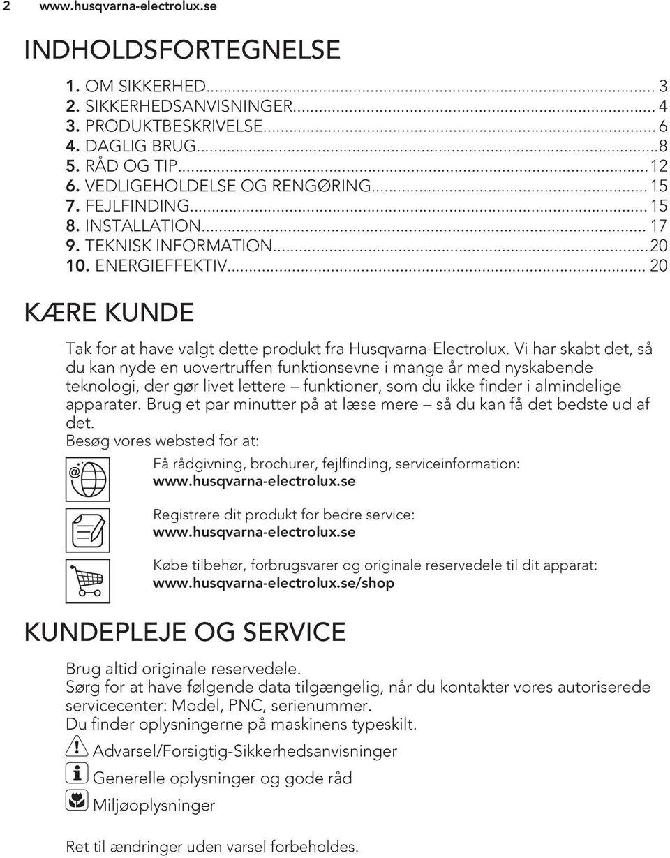 Vi har skabt det, så du kan nyde en uovertruffen funktionsevne i mange år med nyskabende teknologi, der gør livet lettere funktioner, som du ikke finder i almindelige apparater.